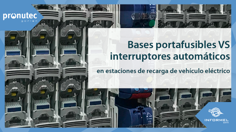 Pronutec destaca las ventajas de las bases portafusibles sobre interruptores automáticos